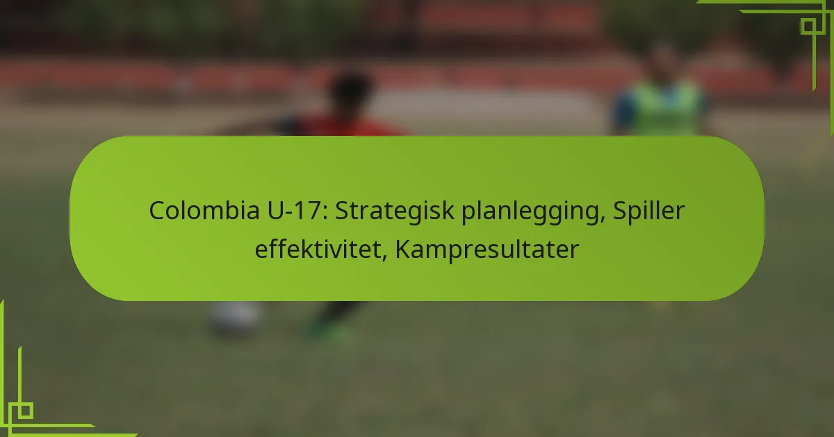 Colombia U-17: Strategisk planlegging, Spiller effektivitet, Kampresultater