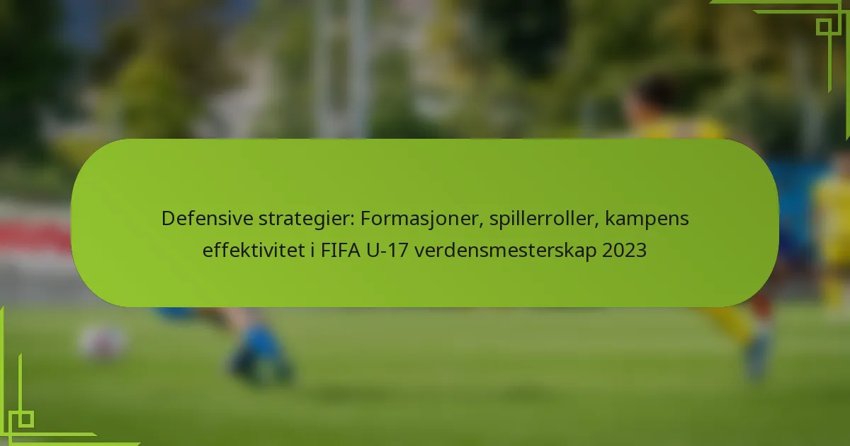 Defensive strategier: Formasjoner, spillerroller, kampens effektivitet i FIFA U-17 verdensmesterskap 2023