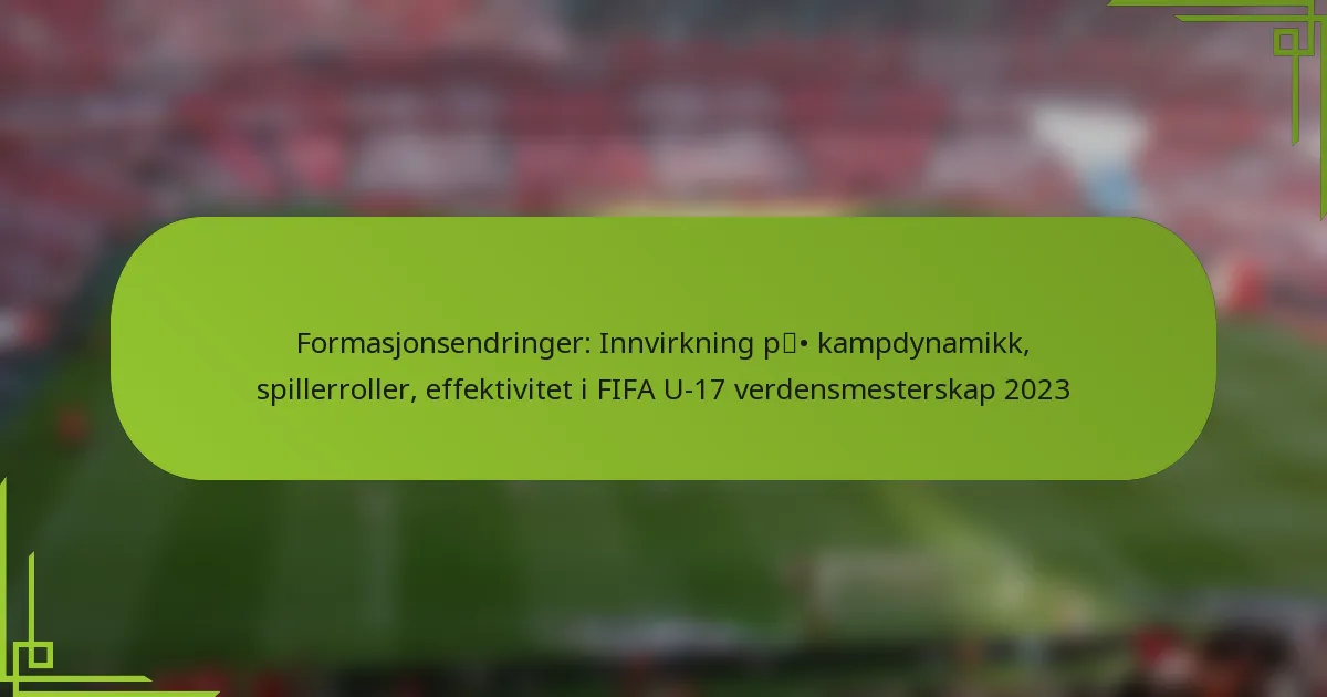 Formasjonsendringer: Innvirkning på kampdynamikk, spillerroller, effektivitet i FIFA U-17 verdensmesterskap 2023