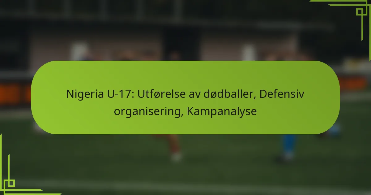 Nigeria U-17: Utførelse av dødballer, Defensiv organisering, Kampanalyse