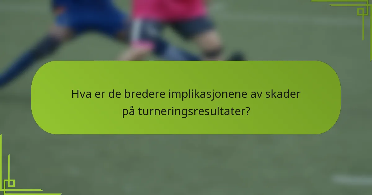 Hva er de bredere implikasjonene av skader på turneringsresultater?