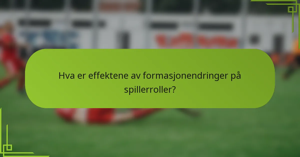 Hva er effektene av formasjonendringer på spillerroller?