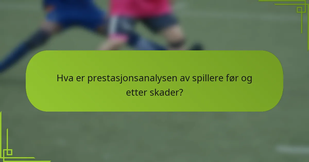 Hva er prestasjonsanalysen av spillere før og etter skader?