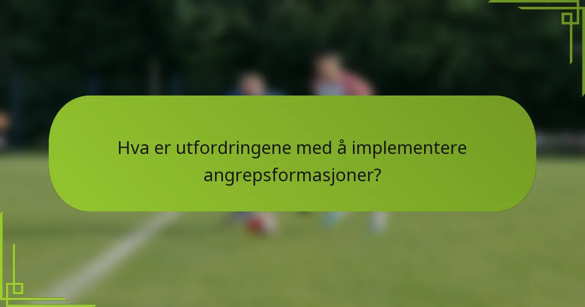 Hva er utfordringene med å implementere angrepsformasjoner?