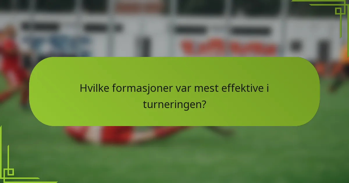 Hvilke formasjoner var mest effektive i turneringen?
