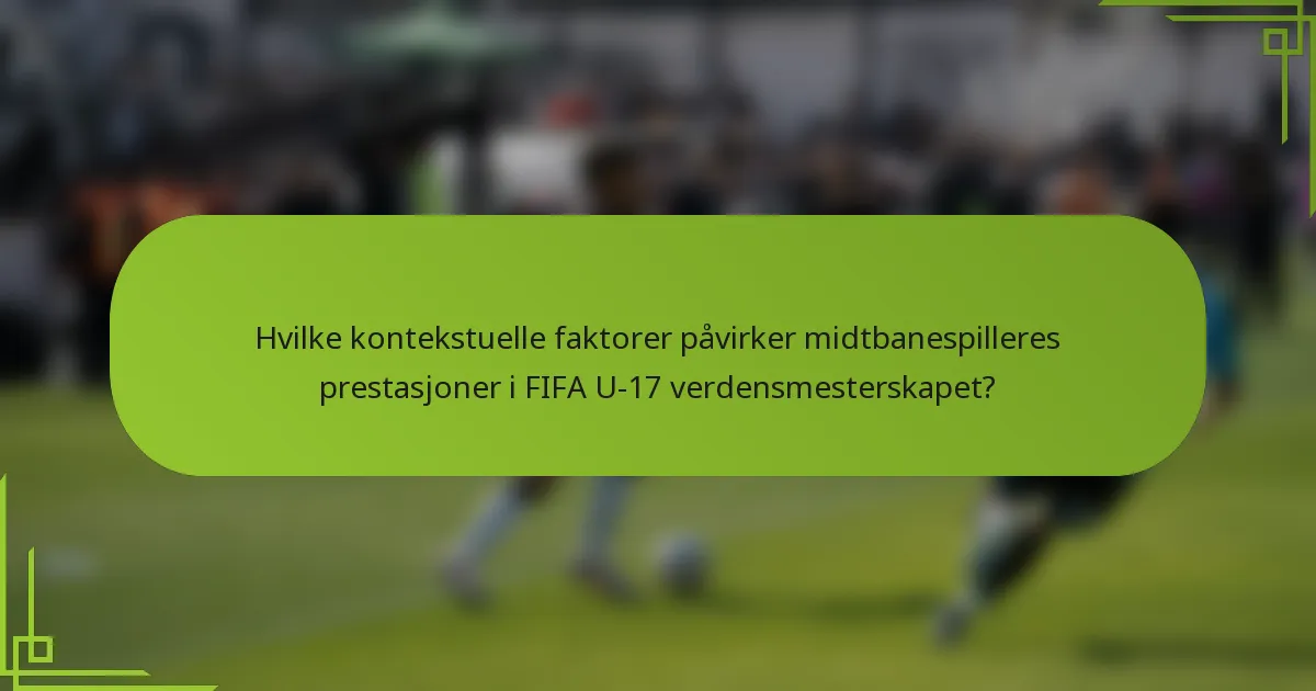 Hvilke kontekstuelle faktorer påvirker midtbanespilleres prestasjoner i FIFA U-17 verdensmesterskapet?