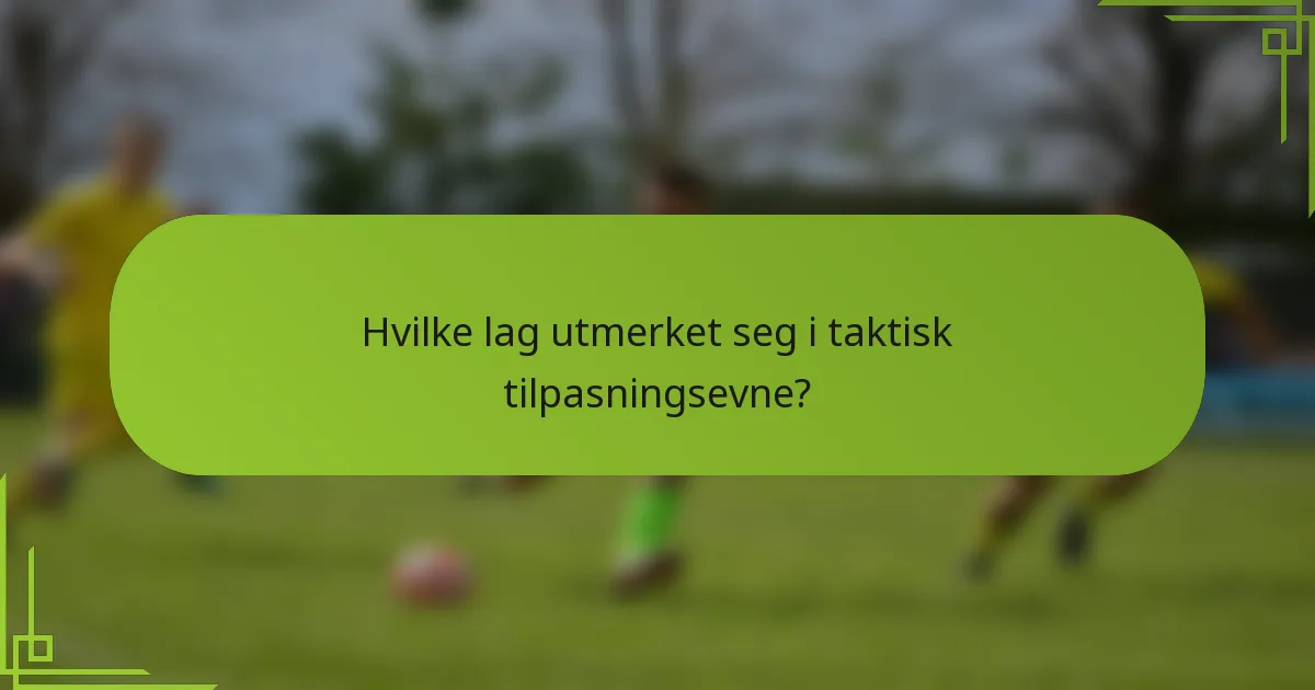 Hvilke lag utmerket seg i taktisk tilpasningsevne?