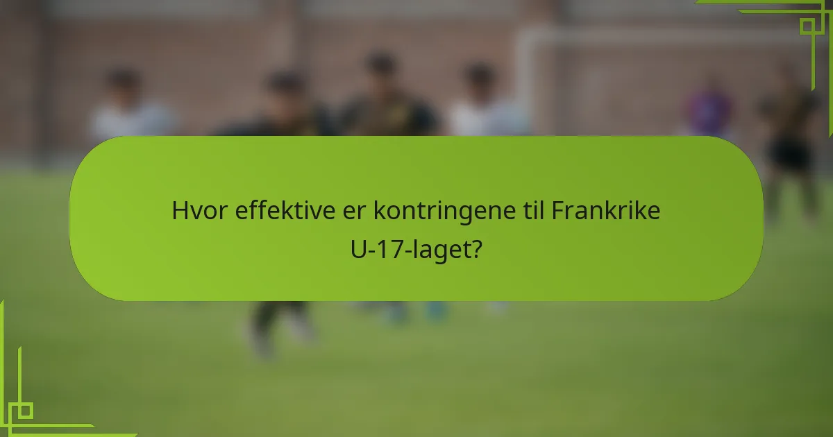 Hvor effektive er kontringene til Frankrike U-17-laget?