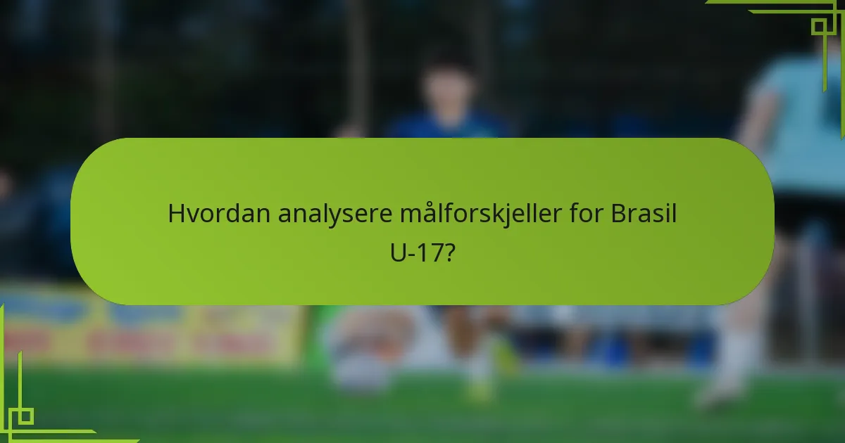 Hvordan analysere målforskjeller for Brasil U-17?