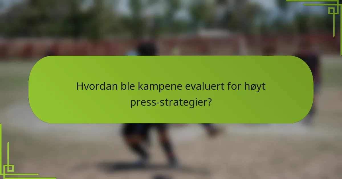 Hvordan ble kampene evaluert for høyt press-strategier?