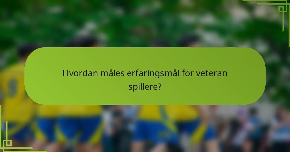Hvordan måles erfaringsmål for veteran spillere?