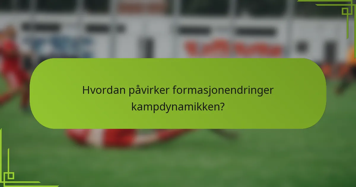 Hvordan påvirker formasjonendringer kampdynamikken?