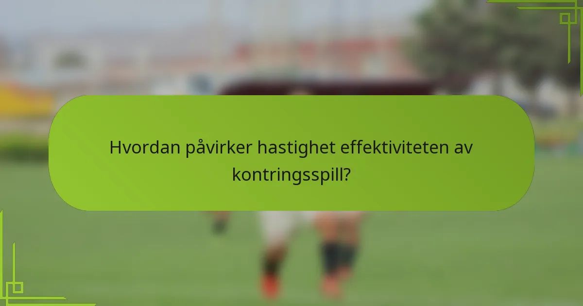 Hvordan påvirker hastighet effektiviteten av kontringsspill?