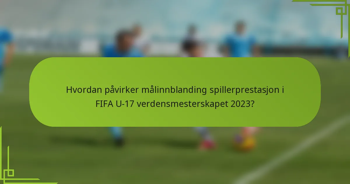 Hvordan påvirker målinnblanding spillerprestasjon i FIFA U-17 verdensmesterskapet 2023?